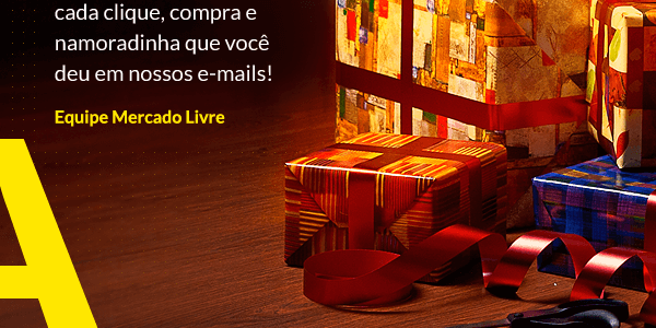 Valeu por cada visita, cada clique, compra e namoradinha que você deu em nossos e-mails! Equipe Mercado Livre